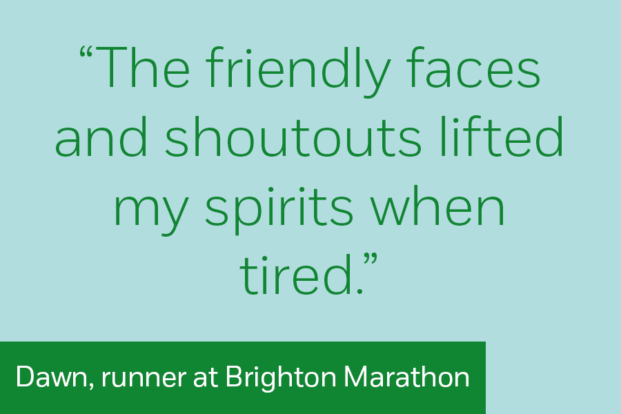 Dawn, runner at Brighton Marathon: "The friendly faces and shoutouts lifted my spirits when tired"